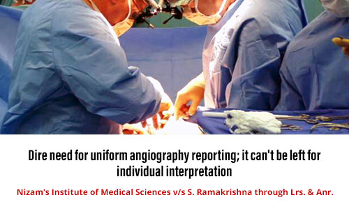 Court expresses need for uniform angiography reporting in the interest of the patient - Further observes that it cannot be left for individual interpretation